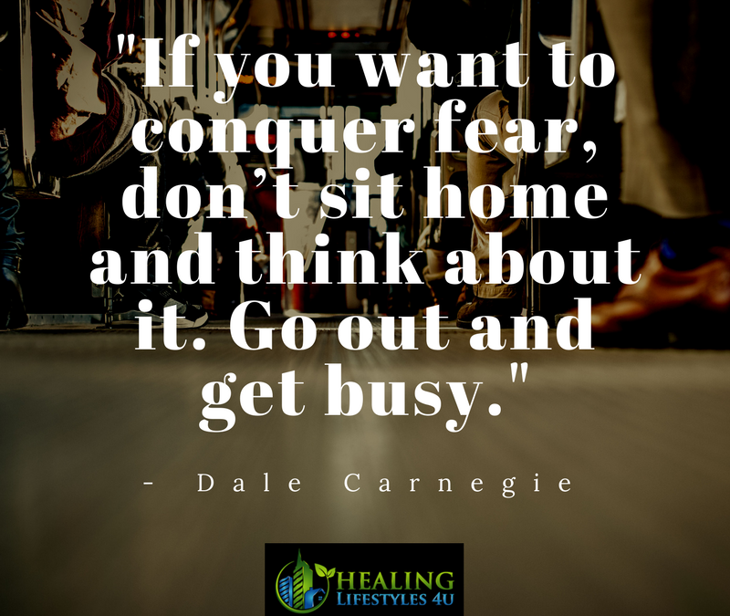 “If you want to conquer fear…”