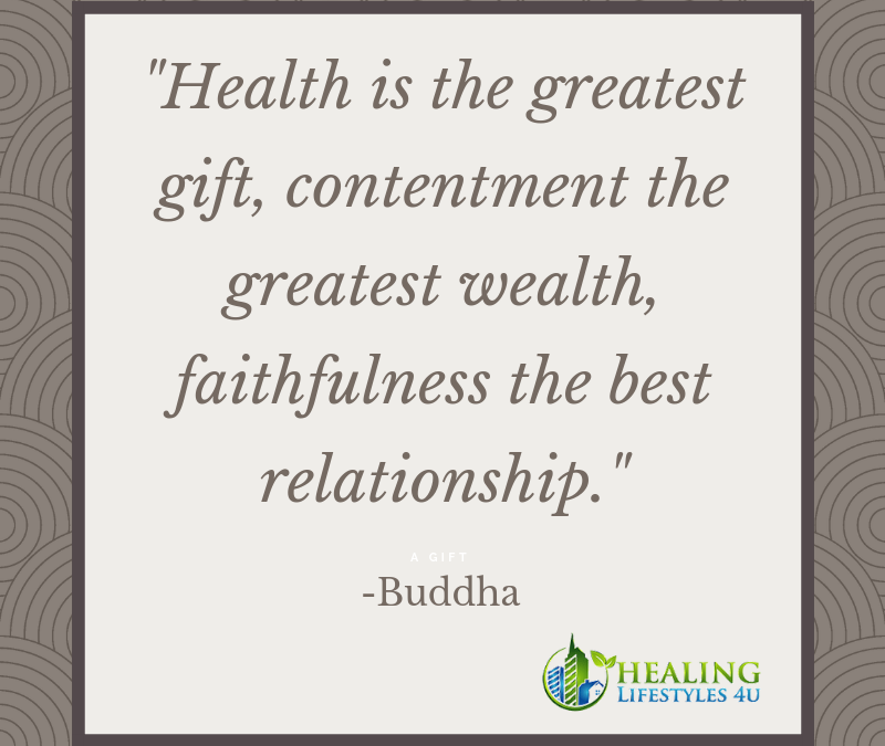 Health is the greatest gift, contentment the greatest wealth, faithfulness the best relationship