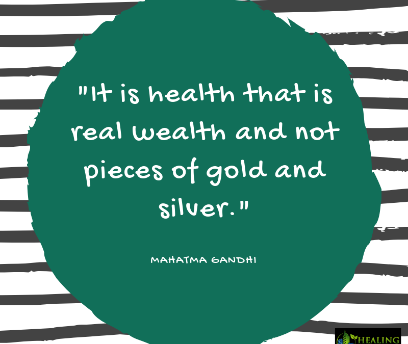 It is health that is real wealth and not pieces of gold and silver