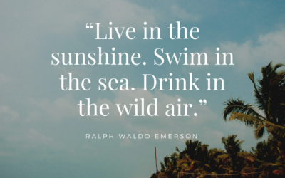 Live in the sunshine. Swim in the sea. Drink in the wild air.