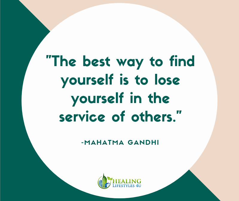 The best way to find yourself is to lose yourself in the service of others