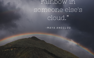 Try to be a rainbow in someone else’s cloud
