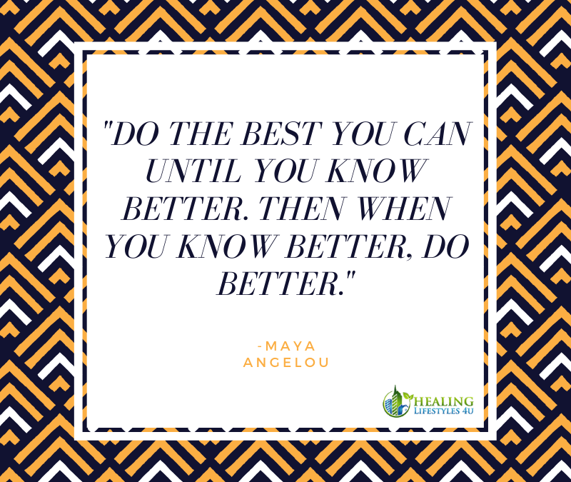 Do the best you can until you know better